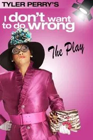 Tyler Perry's I Don't Want to Do Wrong - The Play movie poster