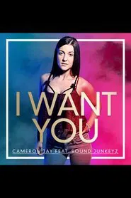 I Want You, Cameron Jay ft Sound Junkeyz movie poster