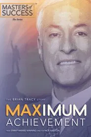 Maximum Achievement: The Brian Tracy Story movie poster
