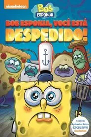 Poster do filme Bob Esponja: Você Está Despedido!