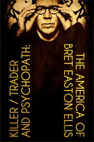 Killer, Trader and Psychopath: The America of Bret Easton Ellis movie poster