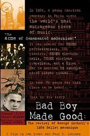Bad Boy Made Good: The Revival of George Antheil's 1924 Ballet Mécanique movie poster
