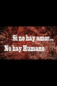 Poster do filme Si no hay amor, no hay humano