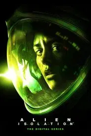 Alien: Isolation – The Digital Series tv show poster