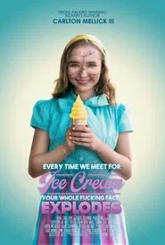 Every Time We Meet for Ice Cream Your Whole F*cking Face Explodes movie poster