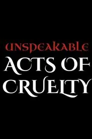 Unspeakable Acts of Cruelty movie poster