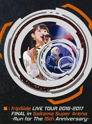 fripSide LIVE TOUR 2016-2017 FINAL in Saitama Super Arena -Run for the 15th Anniversary- movie poster