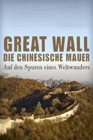 Great Wall - Die chinesische Mauer - Auf den Spuren eines Weltwunders movie poster