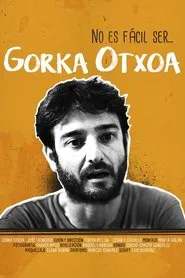 No es fácil ser... Gorka Otxoa movie poster