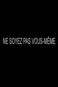 Poster do filme Ne soyez pas vous-même