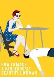 How To Make A Dangerously Beautiful Woman movie poster