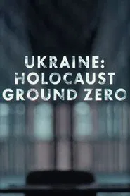 Ukraine: Holocaust Ground Zero movie poster