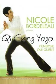 Nicole Bordeleau présente : Qi Gong Yoga, l'énergie qui guérit movie poster