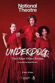 National Theatre Live: Underdog: The Other Other Brontë movie poster