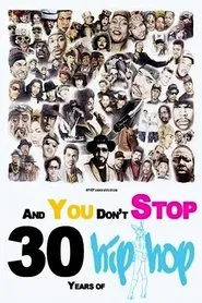 And You Don't Stop: 30 Years of Hip-Hop movie poster