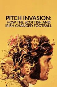 Pitch Invasion: How the Scottish and Irish Changed Football tv show poster