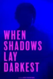 When Shadows Lay Darkest movie poster
