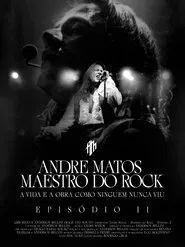 Andre Matos - Maestro do Rock - Episódio II movie poster