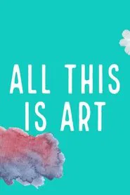 All This Is Art movie poster