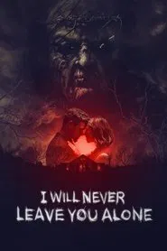 I Will Never Leave You Alone movie poster