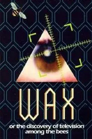 Wax, or The Discovery of Television Among the Bees movie poster