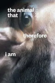 The Animal That Therefore I Am movie poster