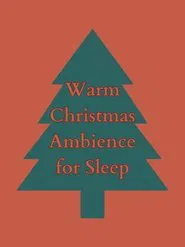 Warm Christmas Ambience for Sleep movie poster