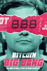 Bitcoin Big Bang - The Unbelievable Story of Mark Karpeles movie poster