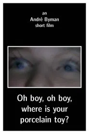 Oh boy, oh boy, where is your porcelain toy? movie poster