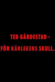 Ted Gärdestad - För kärlekens skull movie poster