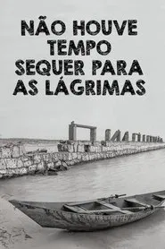 Não Houve Tempo Sequer Para as Lágrimas movie poster