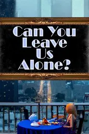 Can You Leave Us Alone? movie poster
