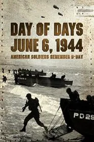Day of Days: June 6, 1944 - American Soldiers Remember D-Day movie poster