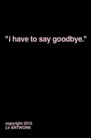 "i have to say goodbye." movie poster