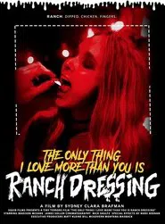 The Only Thing I Love More Than You Is Ranch Dressing movie poster