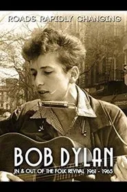 Bob Dylan: Roads Rapidly Changing - In & Out of the Folk Revival 1961 - 1965 movie poster