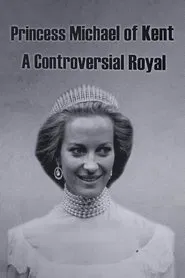 Princess Michael of Kent: A Controversial Royal movie poster