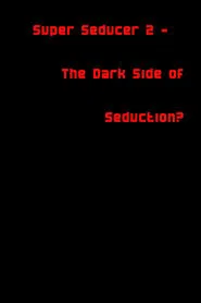 Super Seducer 2 - The Dark Side of Seduction? movie poster