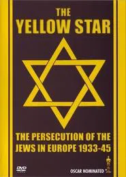 The Yellow Star: The Persecution of the Jews in Europe - 1933-1945 movie poster