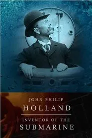 John Philip Holland: Inventor of the Submarine movie poster