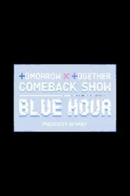 TOMORROW X TOGETHER Comeback Show : Blue Hour tv show poster