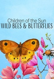 Children of the Sun - Wild Bees & Butterflies tv show poster