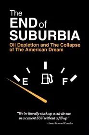 The End of Suburbia: Oil Depletion and the Collapse of the American Dream movie poster