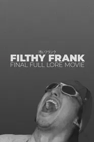 Filthy Frank Final Full Lore Movie movie poster