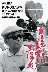 Akira Kurosawa: It Is Wonderful to Create: 'Drunken Angel' movie poster