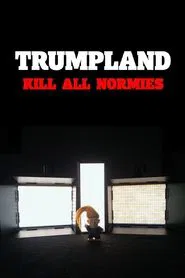 Poster do filme Trumpland: Kill All Normies