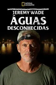 Poster da série Jeremy Wade: Águas Desconhecidas