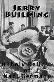 Jerry Building: Unholy Relics of Nazi Germany movie poster