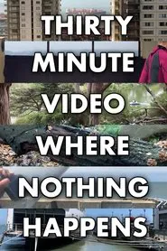 Thirty Minute Video Where Nothing Happens movie poster