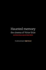 Haunted Memory: The Cinema of Víctor Erice movie poster